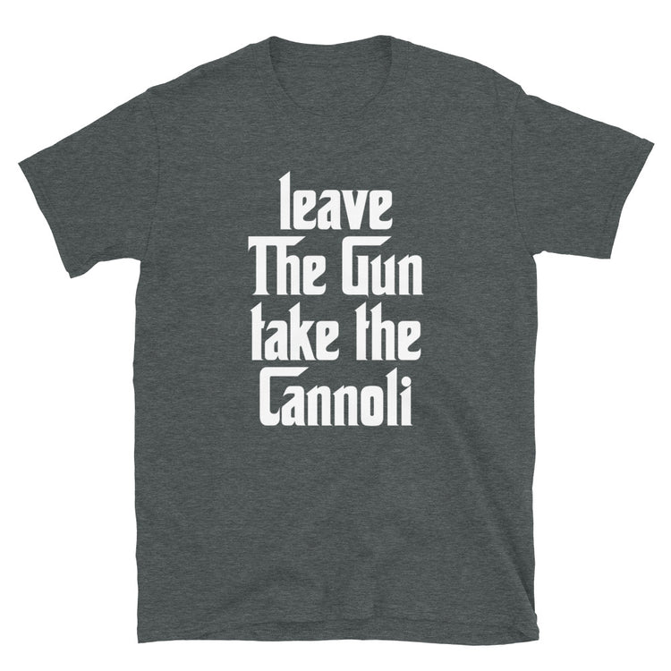 Leave The Gun Take The Cannolis Unisex T-Shirt