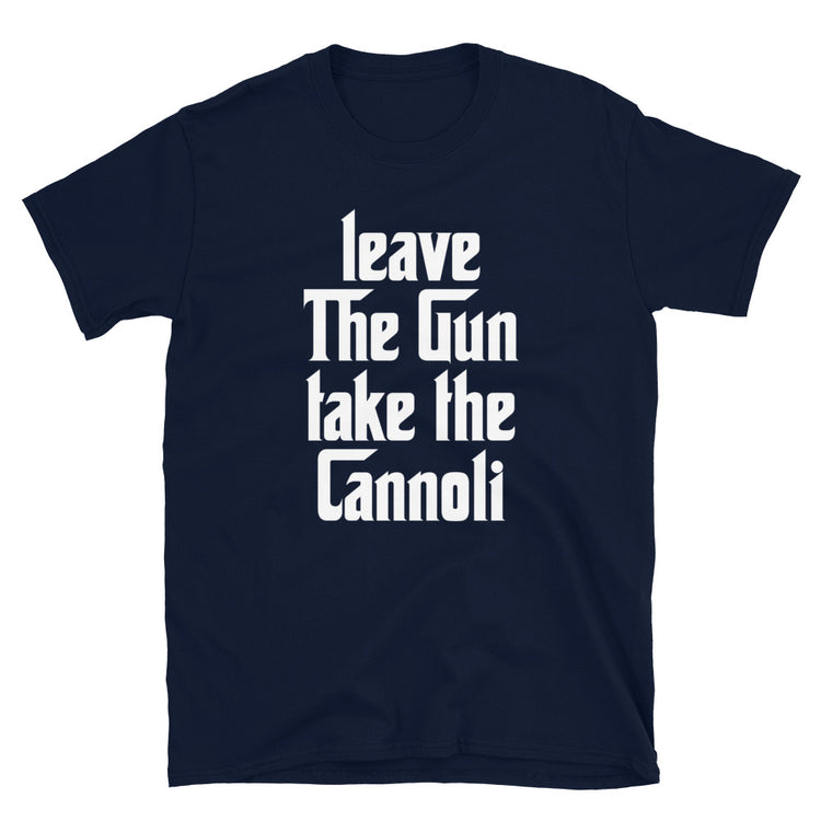 Leave The Gun Take The Cannolis Unisex T-Shirt