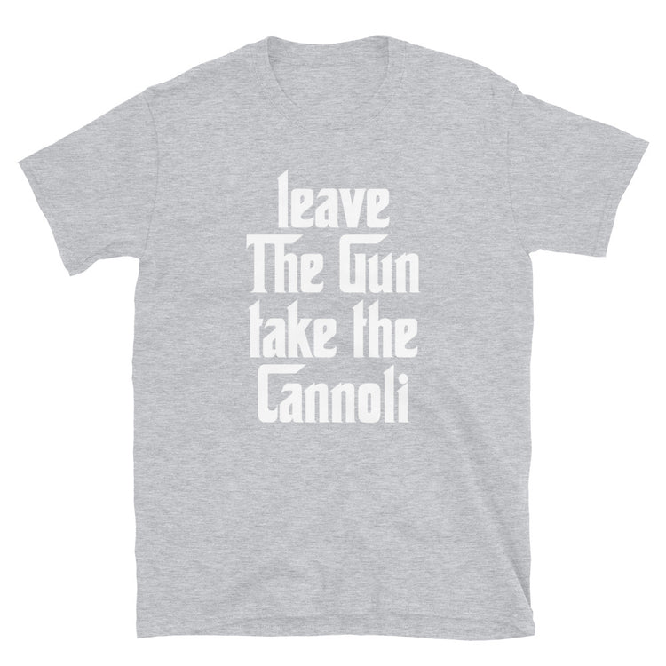 Leave The Gun Take The Cannolis Unisex T-Shirt