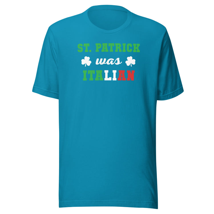 St. Patrick was Italian Unisex T-shirt