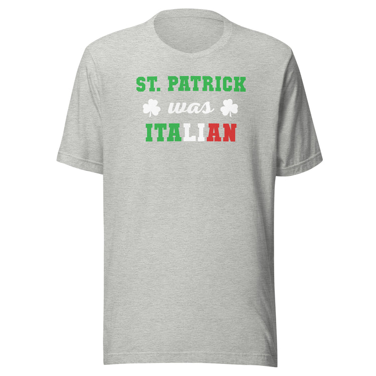 St. Patrick was Italian Unisex T-shirt