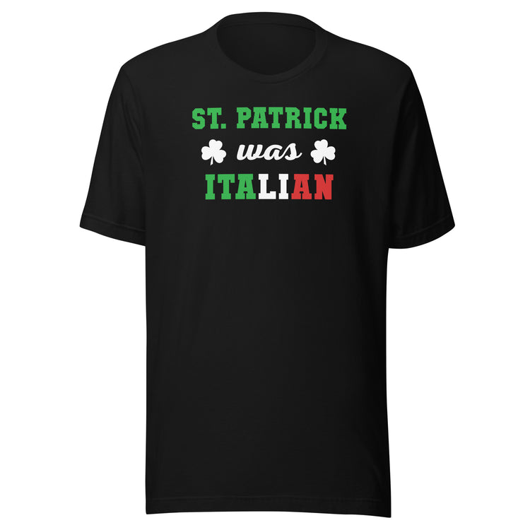 St. Patrick was Italian Unisex T-shirt