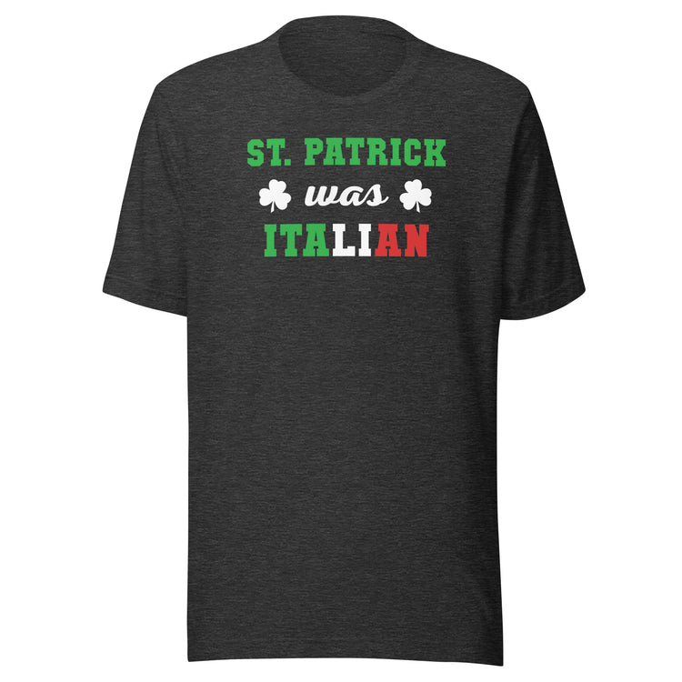 St. Patrick was Italian Unisex T-shirt