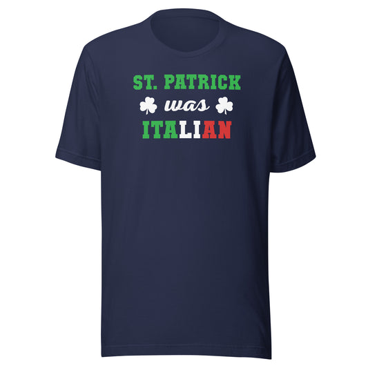 St. Patrick was Italian Unisex T-shirt