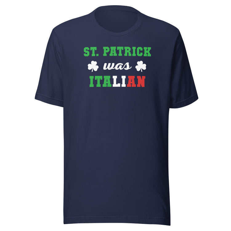 St. Patrick was Italian Unisex T-shirt