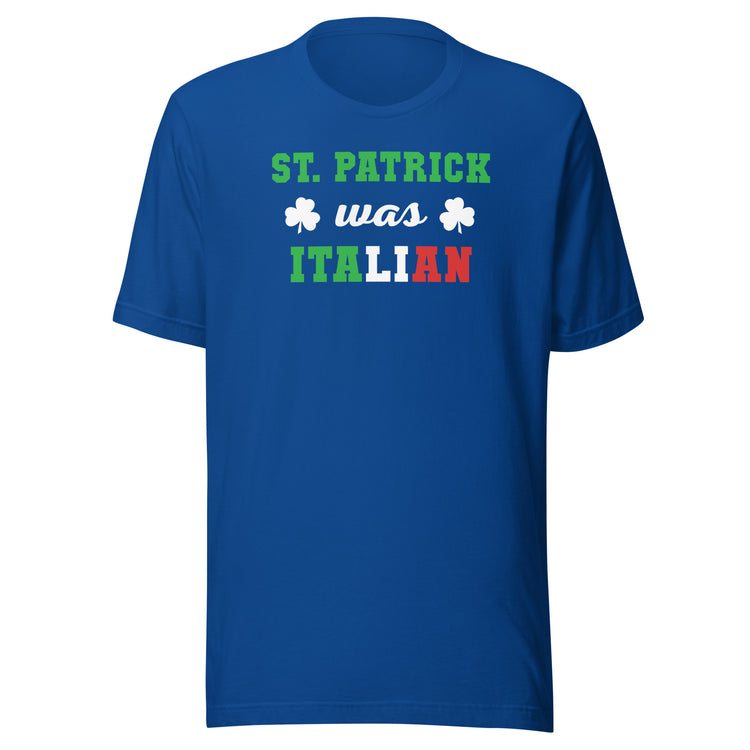 St. Patrick was Italian Unisex T-shirt
