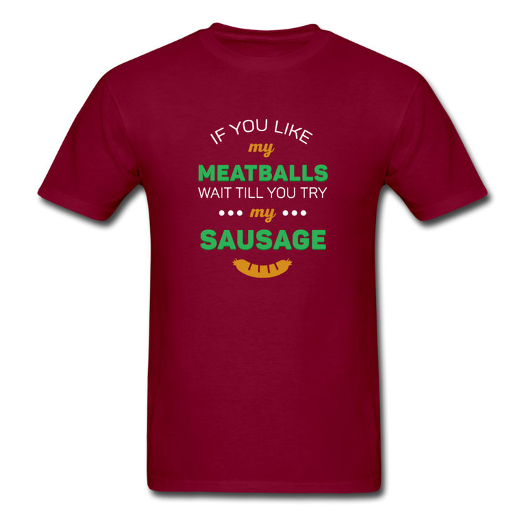 If you like my meatballs wait till you try my sausage T-shirt - burgundy
