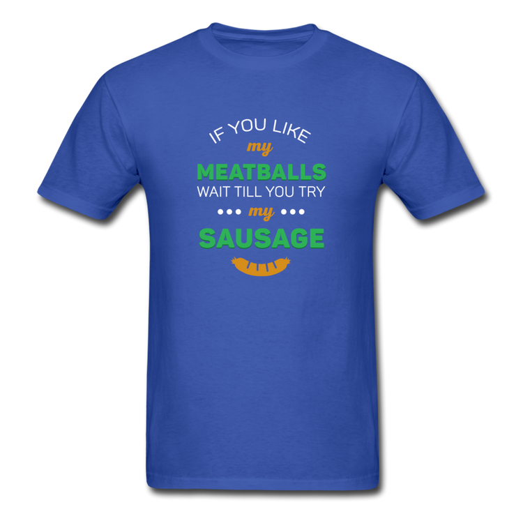 If you like my meatballs wait till you try my sausage T-shirt - royal blue