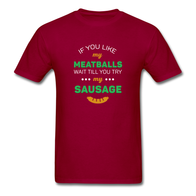 If you like my meatballs wait till you try my sausage T-shirt - dark red
