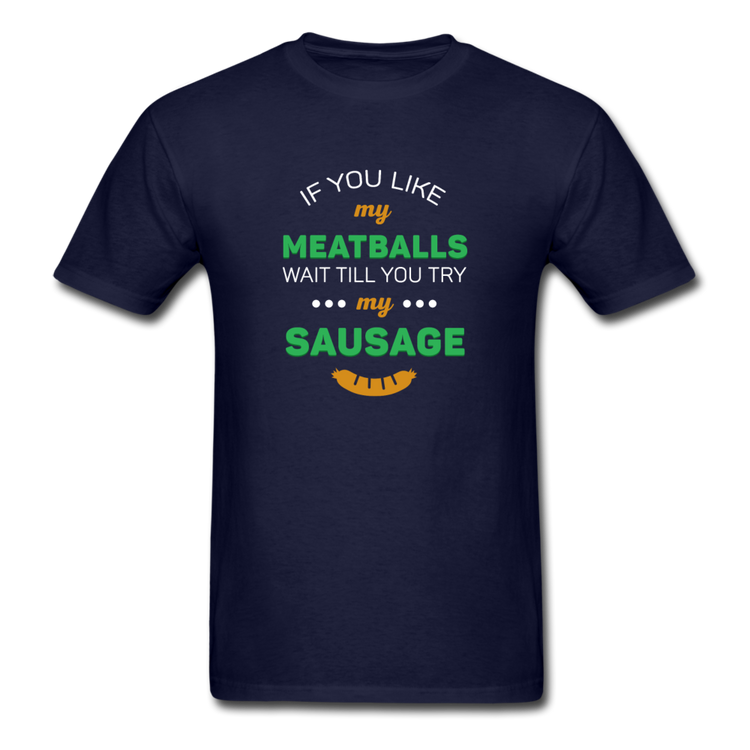If you like my meatballs wait till you try my sausage T-shirt - navy