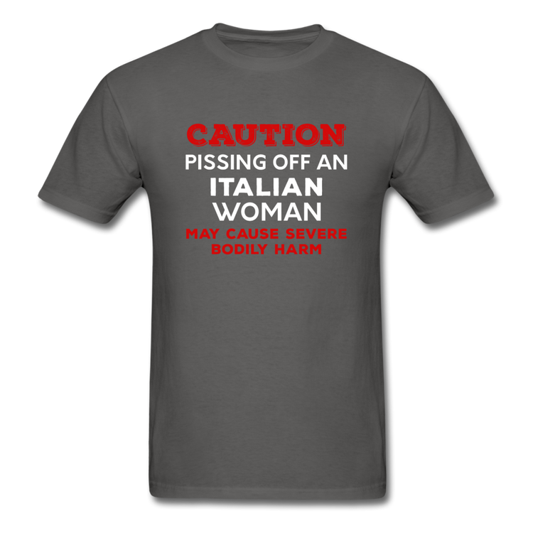 Caution Pissing Off An Italian Woman May Cause Severe Bodily Harm T-shirt - charcoal