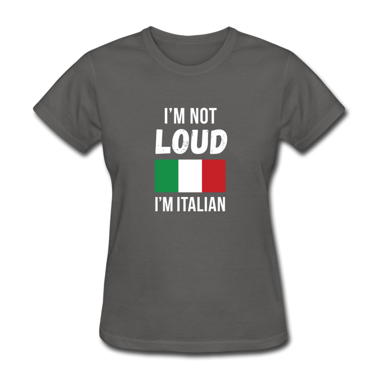 I'm not Loud I'm Italian Women's T-Shirt - charcoal