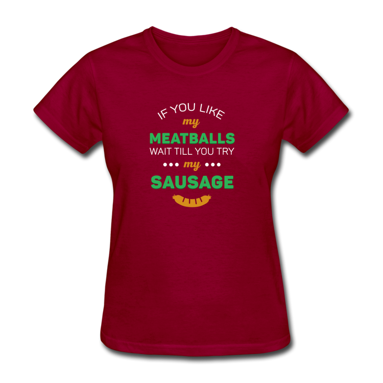 If you like my meatballs wait till you try my sausage Women's T-Shirt - dark red