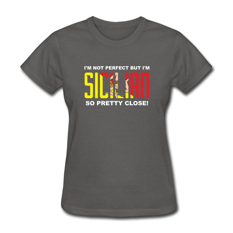 I'm not perfect but I'm Sicilian. So pretty close Women's T-Shirt - charcoal