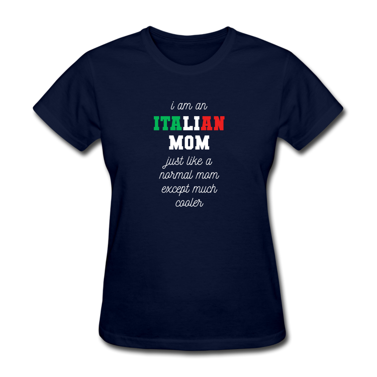 I am an italian mom, just like a normal mom except much cooler Women's T-Shirt - navy