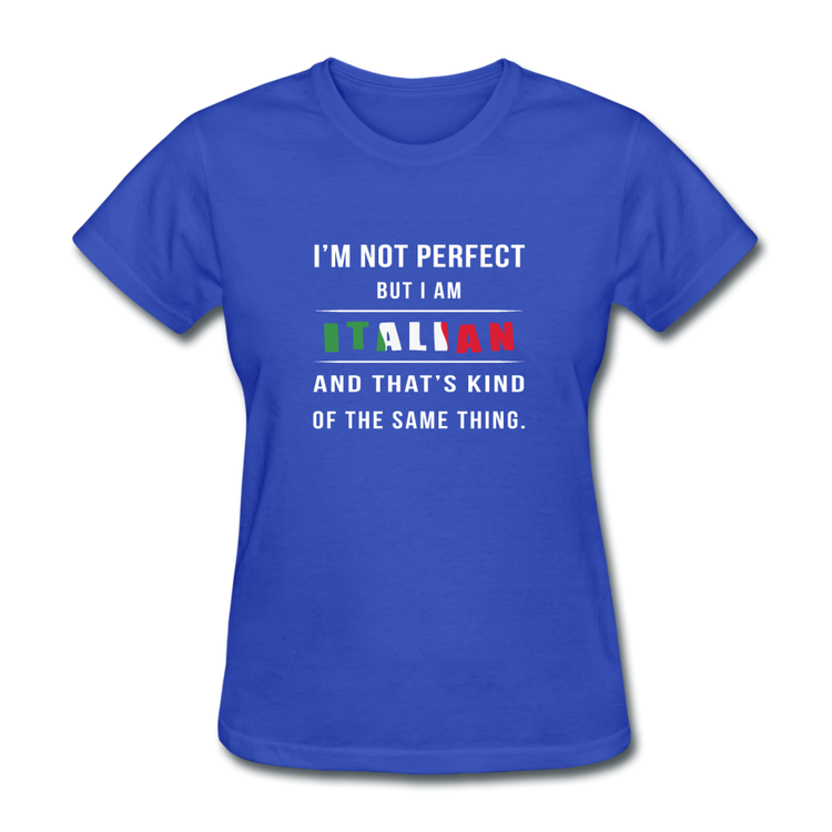 I'm not perfect, but I am Italian and that's kind of the same thing Women's T-Shirt - royal blue