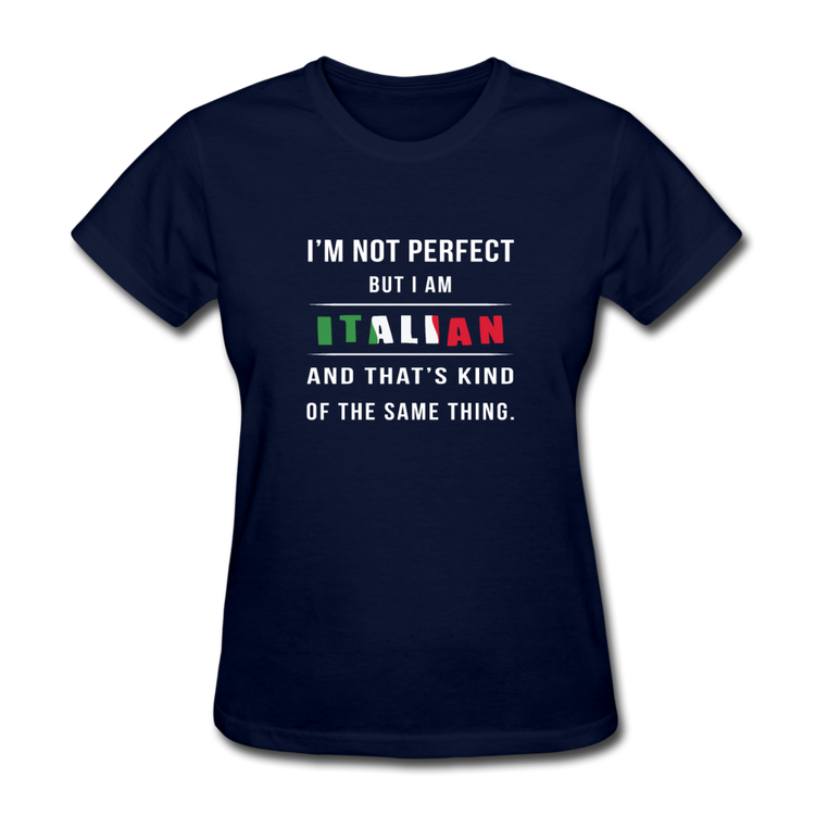 I'm not perfect, but I am Italian and that's kind of the same thing Women's T-Shirt - navy