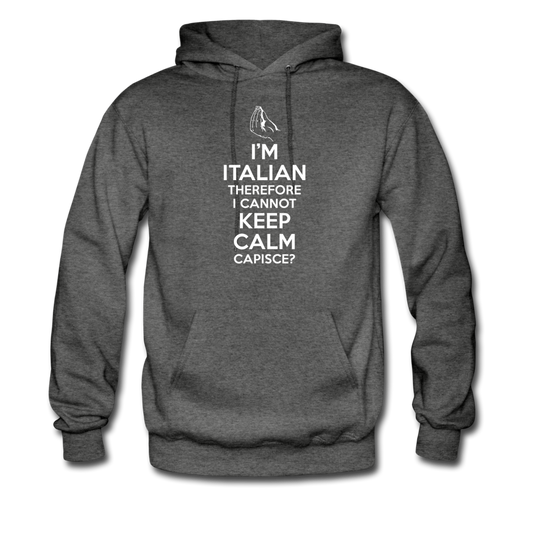 I Can't Keep Calm, I'm Italian Capeesh? Unisex Hoodie - charcoal gray