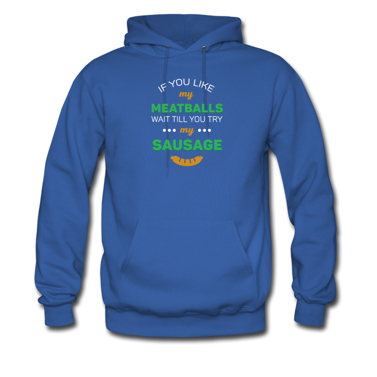 If you like my meatballs wait till you try my sausage Unisex Hoodie - royal blue
