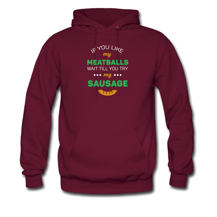 If you like my meatballs wait till you try my sausage Unisex Hoodie - burgundy