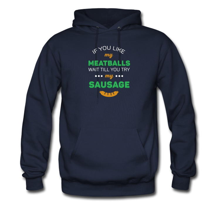 If you like my meatballs wait till you try my sausage Unisex Hoodie - navy