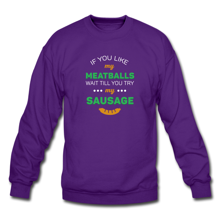 If you like my meatballs wait till you try my sausage Crewneck Sweatshirt - purple