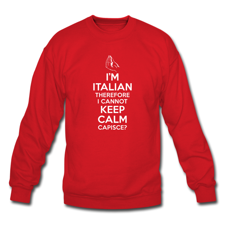 I Can't Keep Calm, I'm Italian Capeesh? Crewneck Sweatshirt - red