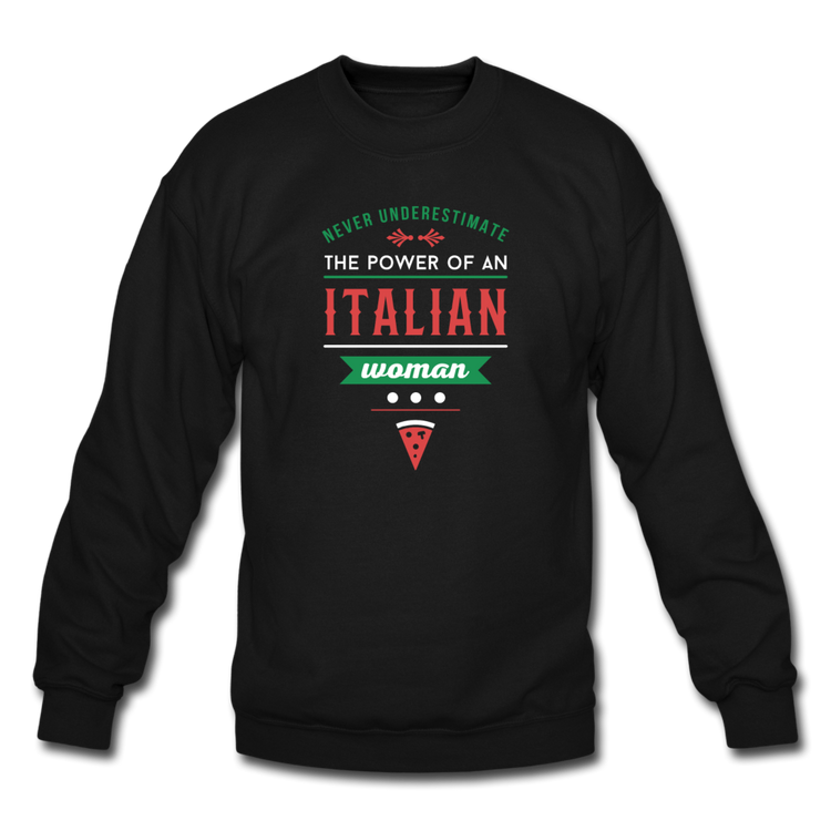 Never underestimate the power of an Italian woman Crewneck Sweatshirt - black