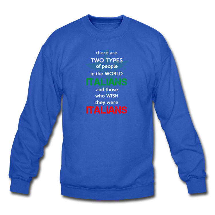 Two types of people in the world Italians and those who wish they were Italians Crewneck Sweatshirt - royal blue