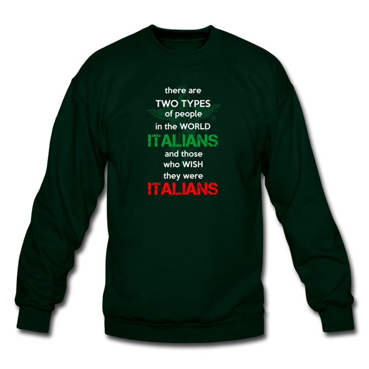 Two types of people in the world Italians and those who wish they were Italians Crewneck Sweatshirt - forest green