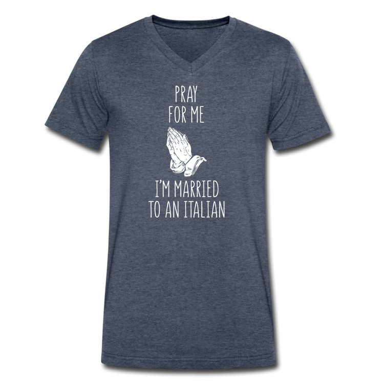 Pray for me I'm married to an Italian Unisex V-neck T-shirt - heather navy
