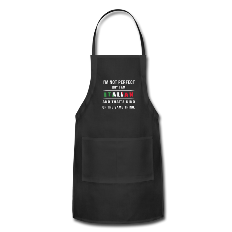 I'm not perfect, but I am Italian and that's kind of the same thing Apron - black