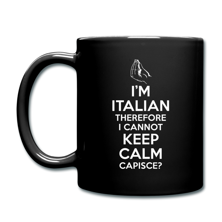 I Can't Keep Calm, I'm Italian Capeesh? Full Color Mug 11 oz - black