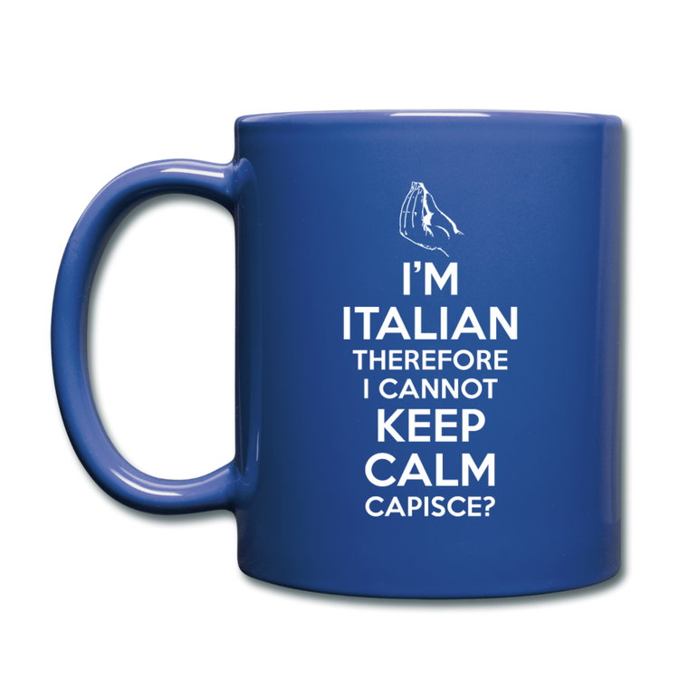 I Can't Keep Calm, I'm Italian Capeesh? Full Color Mug 11 oz - royal blue