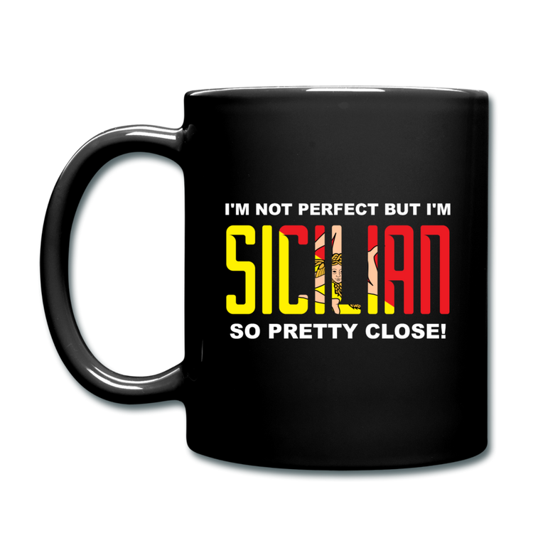 I'm not perfect but I'm Sicilian. So pretty close Full Color Mug 11 oz - black