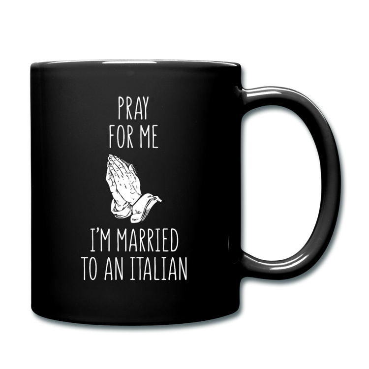 Pray for me I'm married to an Italian Full Color Mug 11 oz - black