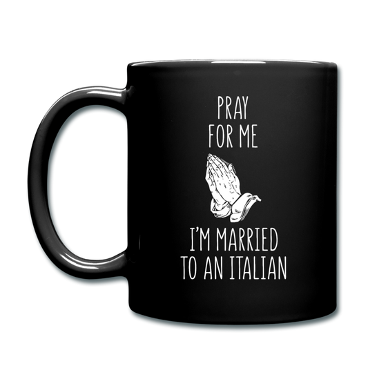 Pray for me I'm married to an Italian Full Color Mug 11 oz - black