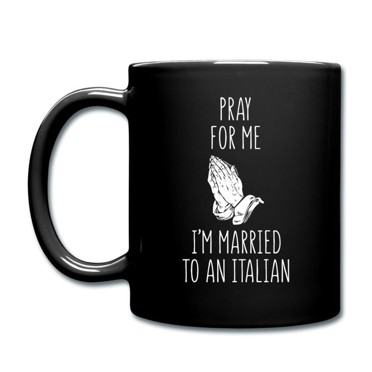 Pray for me I'm married to an Italian Full Color Mug 11 oz - black