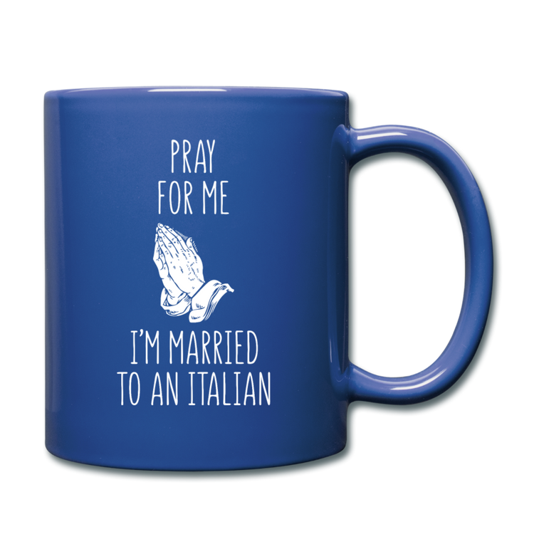 Pray for me I'm married to an Italian Full Color Mug 11 oz - royal blue