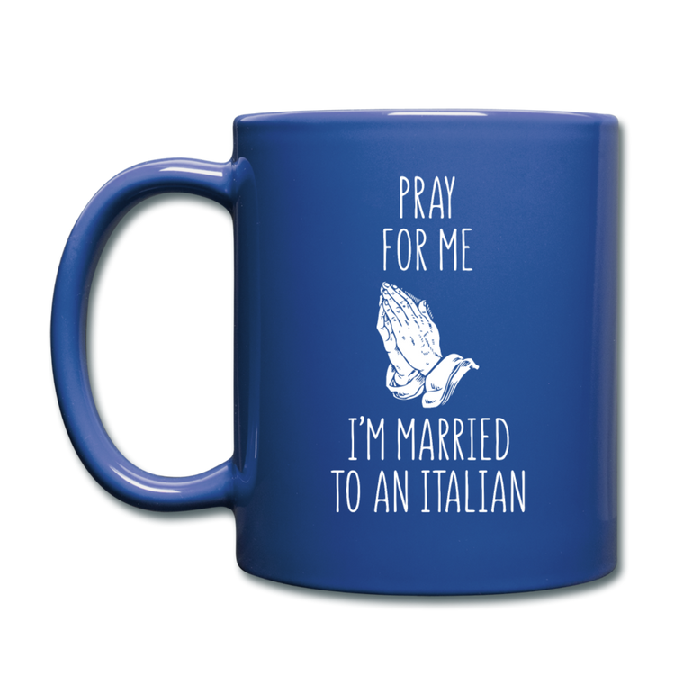 Pray for me I'm married to an Italian Full Color Mug 11 oz - royal blue