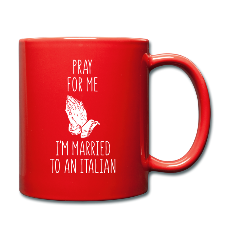 Pray for me I'm married to an Italian Full Color Mug 11 oz - red