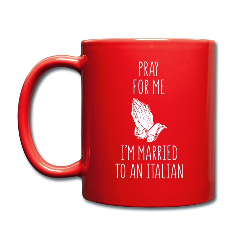 Pray for me I'm married to an Italian Full Color Mug 11 oz - red