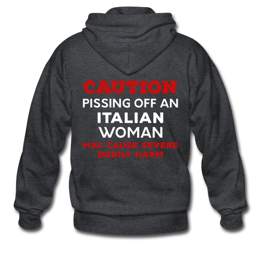 Caution Pissing Off An Italian Woman May Cause Severe Bodily Harm Unisex ZIP Hoodie - deep heather
