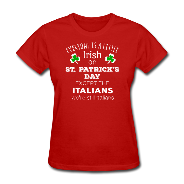Everybody is a little Irish, except Italians Women's T-Shirt - red