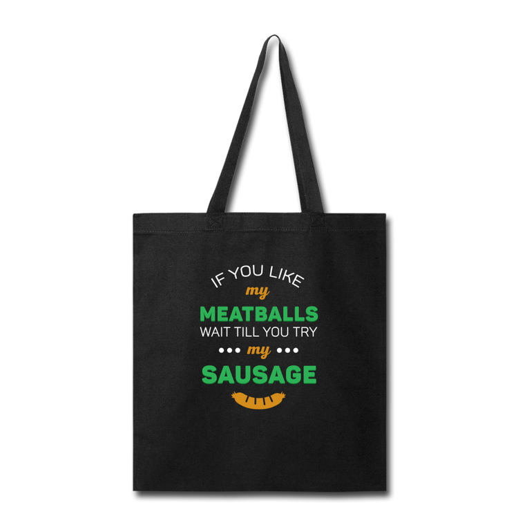 If you like my meatballs wait till you try my sausage Cotton Tote Bag - black