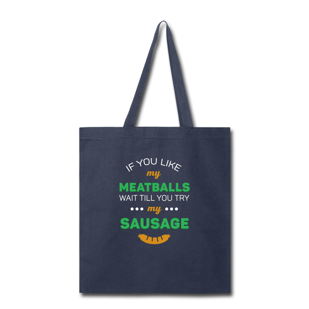 If you like my meatballs wait till you try my sausage Cotton Tote Bag - navy