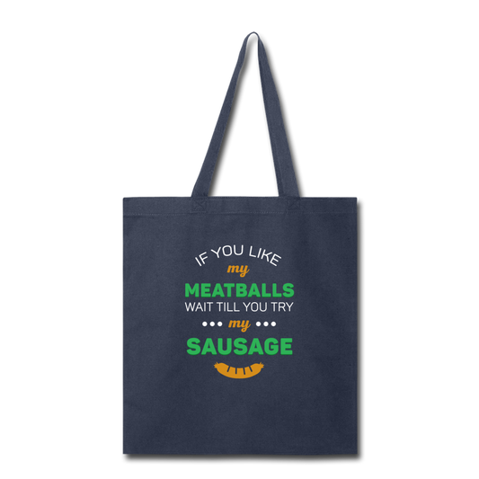 If you like my meatballs wait till you try my sausage Cotton Tote Bag - navy