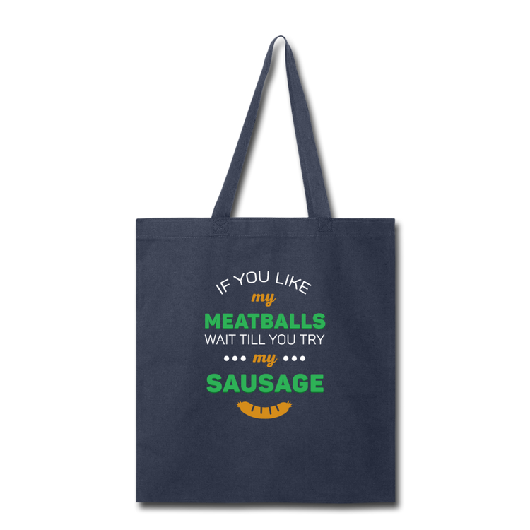If you like my meatballs wait till you try my sausage Cotton Tote Bag - navy