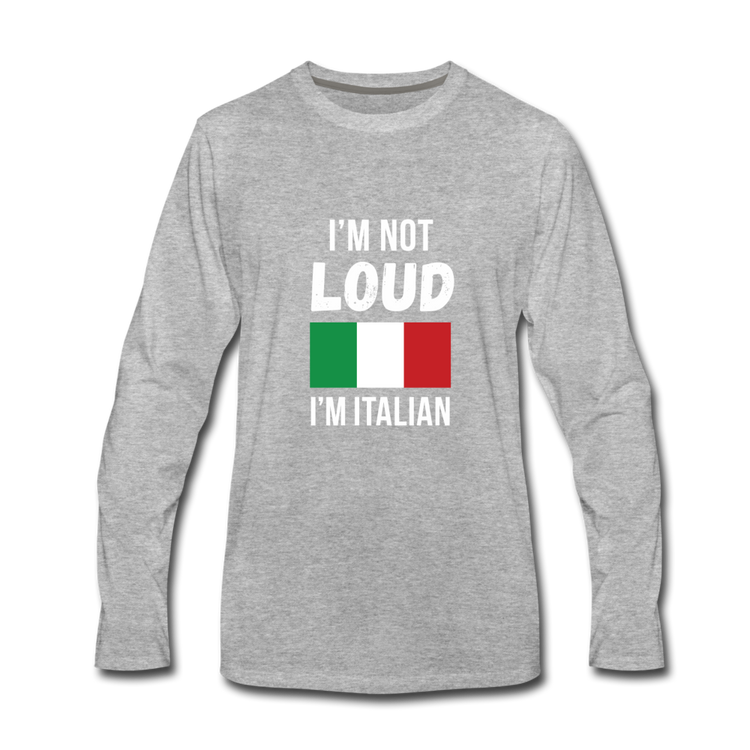 I'm not Loud I'm Italian Men's Longsleeve - heather gray