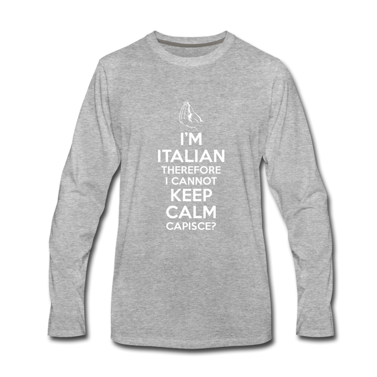 I Can't Keep Calm, I'm Italian Capeesh? Men's Longsleeve - heather gray